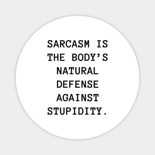 Sarcasm is the body’s natural defense against stupidity Magnet